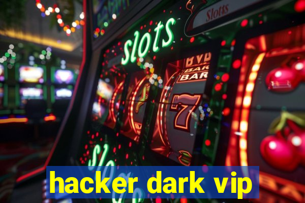 hacker dark vip